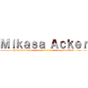 Ｍｉｋａｓａ Ａｃｋｅｒ (This world is merciless, but it’s also very beautiful.)