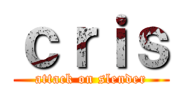 ｃｒｉｓ (attack on slender)