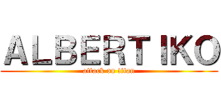 ＡＬＢＥＲＴＩＫＯ (attack on titan)