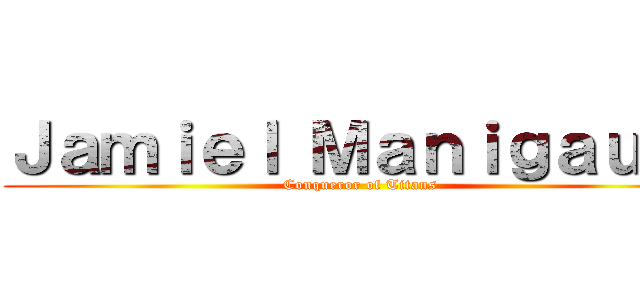 Ｊａｍｉｅｌ Ｍａｎｉｇａｕｌｔ (Conqueror of Titans)