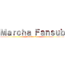 Ｍａｒｃｈａ Ｆａｎｓｕｂ (Fansub da Copa)
