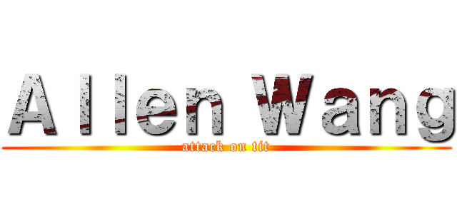 Ａｌｌｅｎ Ｗａｎｇ (attack on tit)