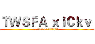 ＴＷＳＦＡ ｘｉＣｋｖ  (attack on TWPS)