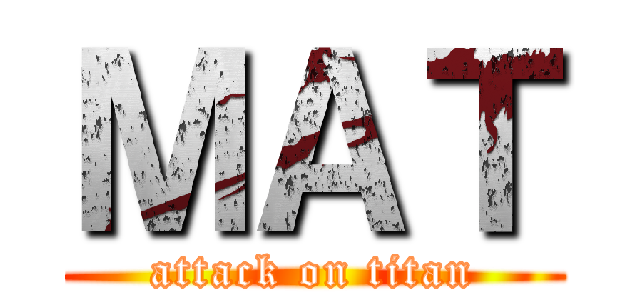 ＭＡＴ (attack on titan)