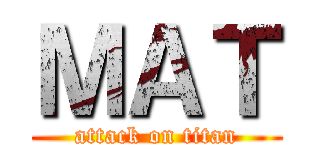 ＭＡＴ (attack on titan)