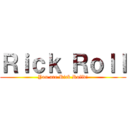 Ｒｉｃｋ Ｒｏｌｌ (You are Rick Rolld!)