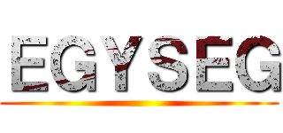 ＥＧＹＳＥＧ ()