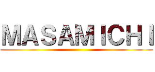 ＭＡＳＡＭＩＣＨＩ ()