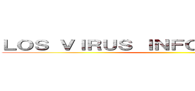 ＬＯＳ ＶＩＲＵＳ ＩＮＦＯＲＭＡＴＩＣＯＳ  ()