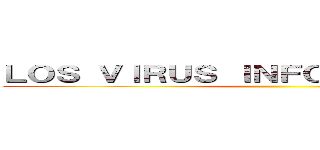 ＬＯＳ ＶＩＲＵＳ ＩＮＦＯＲＭＡＴＩＣＯＳ  ()