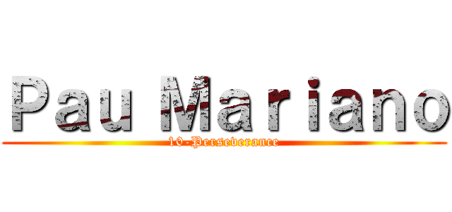 Ｐａｕ Ｍａｒｉａｎｏ (10-Perseverance)