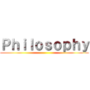 Ｐｈｉｌｏｓｏｐｈｙ ()