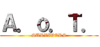 Ａ．ｏ．Ｔ． (SURVIVORS)