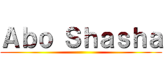 Ａｂｏ Ｓｈａｓｈａ ()