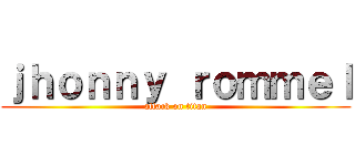 ｊｈｏｎｎｙ ｒｏｍｍｅｌ (attack on titan)