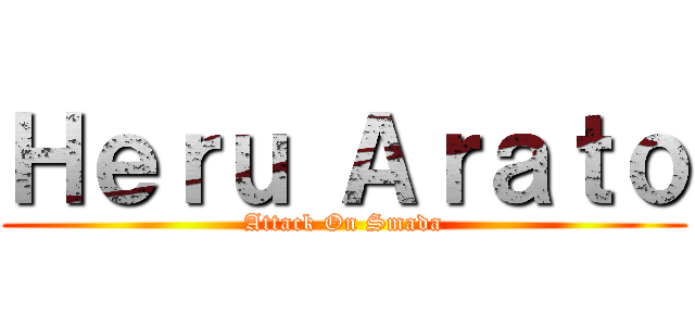 Ｈｅｒｕ Ａｒａｔｏ (Attack On Smada)