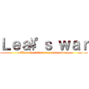 Ｌｅａ\'ｓ ｗａｒ (When the fallen angel was born)