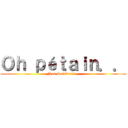 Ｏｈ ｐéｔａｉｎ．． (Nos Soiréeees ~)