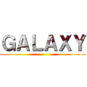 ＧＡＬＡＸＹ ()