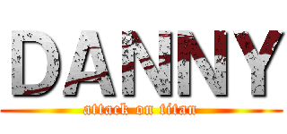 ＤＡＮＮＹ (attack on titan)