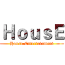 ＨｏｕｓＥ (House Entertainment)