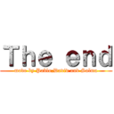 Ｔｈｅ ｅｎｄ (made by Pablo,David and Salma)