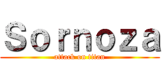 Ｓｏｒｎｏｚａ (attack on titan)