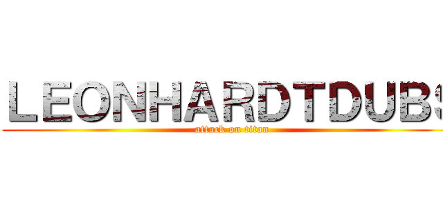 ＬＥＯＮＨＡＲＤＴＤＵＢＳ (attack on titan)