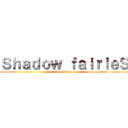 Ｓｈａｄｏｗ ｆａｉｒｉｅＳ (Léa Stuber)