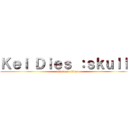 Ｋｅｉ Ｄｉｅｓ ：ｓｋｕｌｌ： (attack on titan)