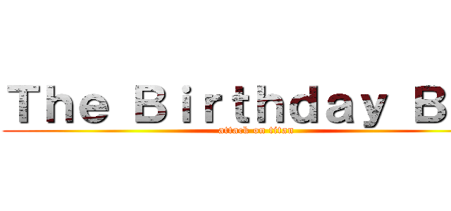 Ｔｈｅ Ｂｉｒｔｈｄａｙ Ｂｏｙ (attack on titan)