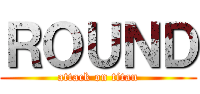 ＲＯＵＮＤ (attack on titan)