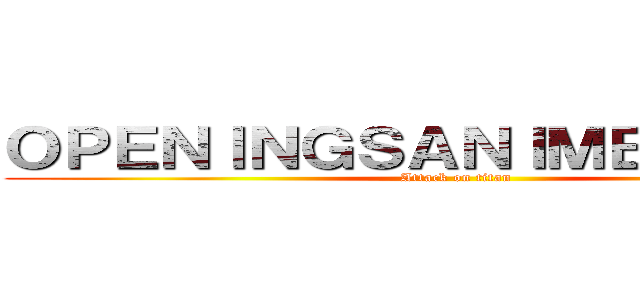 ＯＰＥＮＩＮＧＳＡＮＩＭＥＴＯＴＡＬ (Attack on titan)