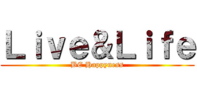 Ｌｉｖｅ＆Ｌｉｆｅ (BE Happyness)