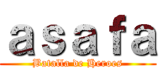 ａｓａｆａ (Batalla de Heroes)