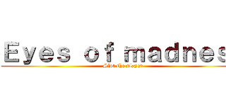 Ｅｙｅｓ ｏｆ ｍａｄｎｅｓｓ (Slot the slayer)