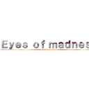 Ｅｙｅｓ ｏｆ ｍａｄｎｅｓｓ (Slot the slayer)