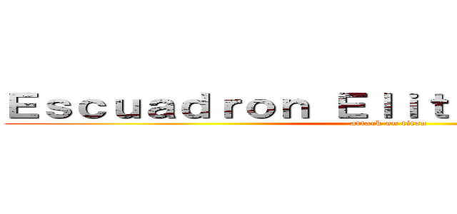 Ｅｓｃｕａｄｒｏｎ Ｅｌｉｔｅ Ｔｅｍｐｏｒａｌ (attack on titan)