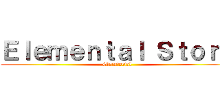 Ｅｌｅｍｅｎｔａｌ Ｓｔｏｒｙ (Glaiatorial)