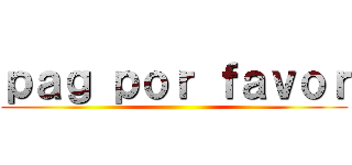 ｐａｇ ｐｏｒ ｆａｖｏｒ ()
