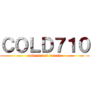 ＣＯＬＤ７１０ (cold is feel bereft )