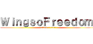 ＷｉｎｇｓｏＦｒｅｅｄｏｍ  (attack on titan)