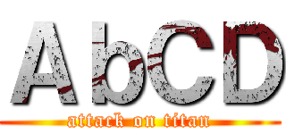 ＡｂＣＤ (attack on titan)