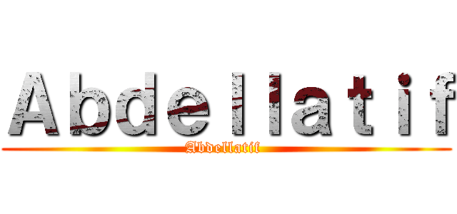 Ａｂｄｅｌｌａｔｉｆ (Abdellatif )