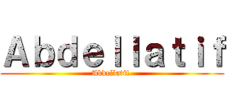 Ａｂｄｅｌｌａｔｉｆ (Abdellatif )