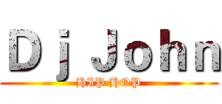 Ｄｊ Ｊｏｈｎ (HIP HOP)