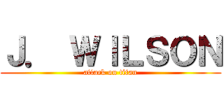 Ｊ． ＷＩＬＳＯＮ (attack on titan)