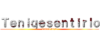 Ｔｅｎｉｑｅｓｅｎｔｉｒｌｏ (Takato Style)