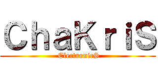 ＣｈａＫｒｉＳ ( ElectronicS)