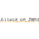 Ａｔｔａｃｋ ｏｎ Ｊａｍａｌ ()